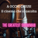 a occhi chiusi _ Elena Gregori ci parla di The Greatest Showman