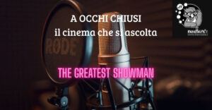 a occhi chiusi _ Elena Gregori ci parla di The Greatest Showman